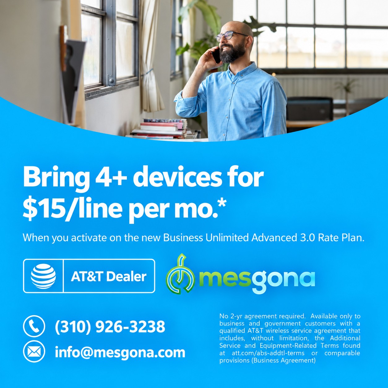 Bring 4 or more devices for $15 a line per month on the Business Unlimited Advanced 3.0 rate plan. A man by a window talks on a phone. Mesgona, AT&T Dealer.