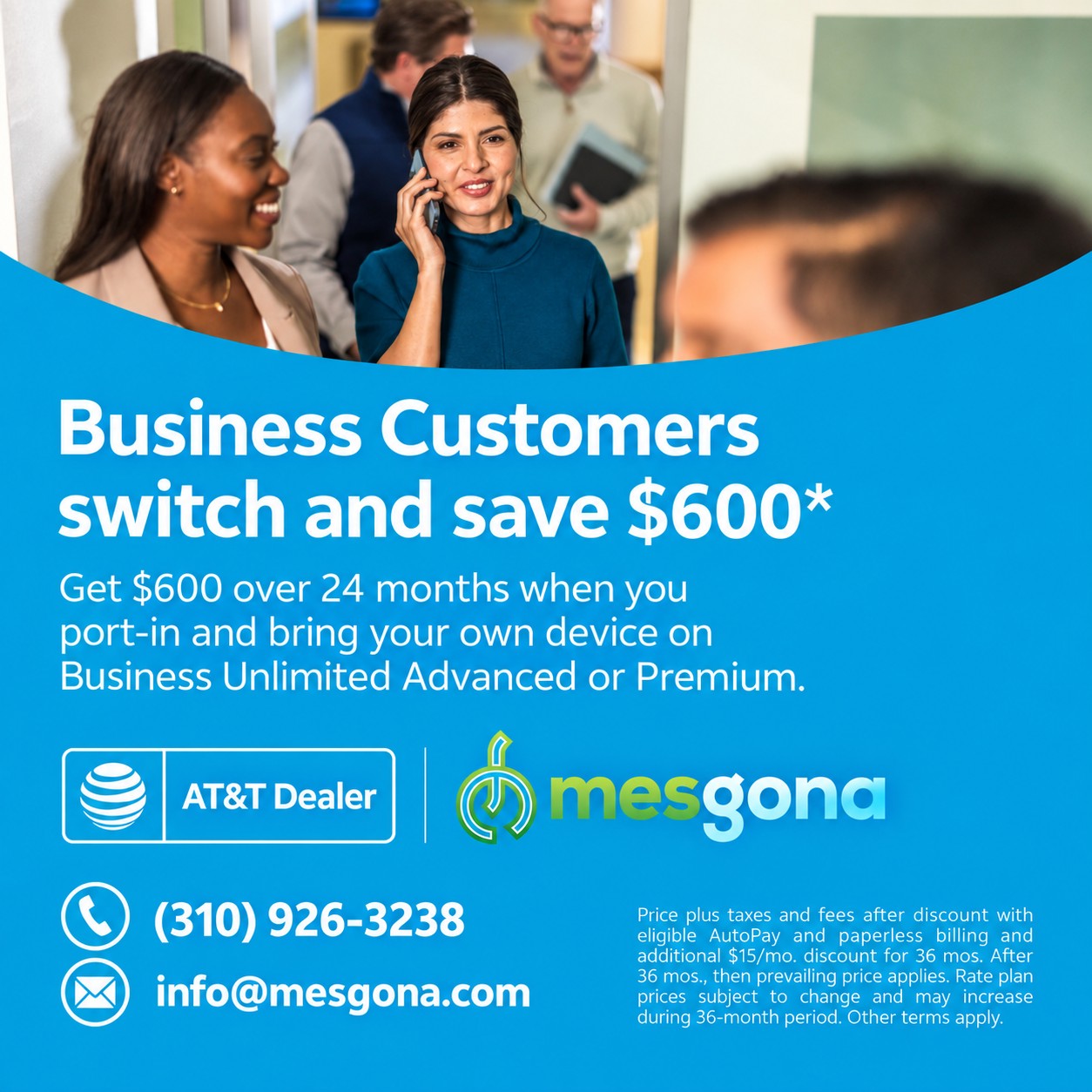 Business customers switch and save $600: $600 over 24 months when you port in and bring your own device. A woman in an office talks on a phone. Mesgona, AT&T Dealer.