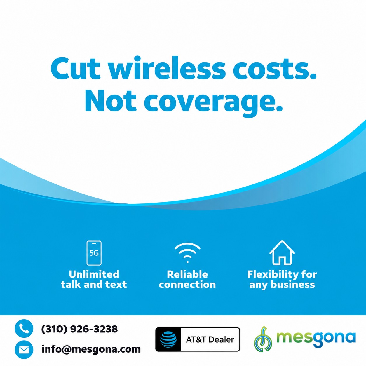 Cut wireless costs. Not coverage. Unlimited talk and text, reliable connection, flexibility for any business. Mesgona, AT&T Dealer.